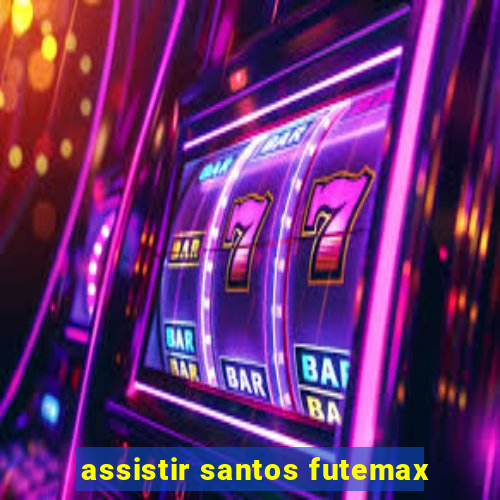 assistir santos futemax